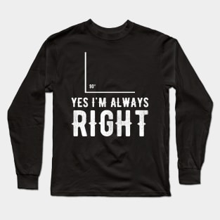 Yes I'm always right Long Sleeve T-Shirt